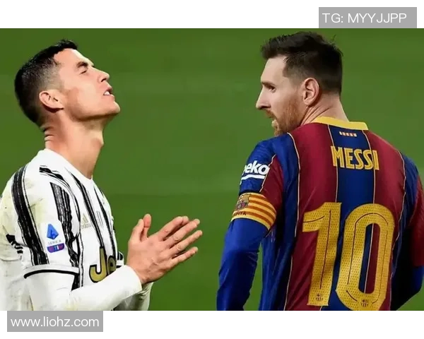 C罗与梅西巅峰对决精彩集锦回顾足球历史上的传奇时刻